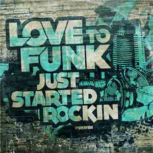 Love To Funk - Just Started Rockin'