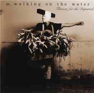 M. Walking On The Water - Flowers For The Departed