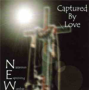 Nazarenes Expressing Worship - Captured By Love
