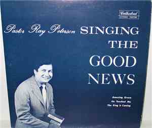 Pastor Ray Peterson - Singing The Good News