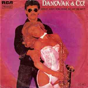 Danovak & Co. - What Have You Done To My Heart?