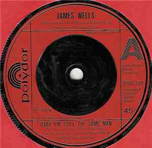 James Wells - Baby I'm Still The Same Man