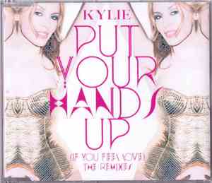 Kylie Minogue - Put Your Hands Up (If You Feel Love) The Remixes