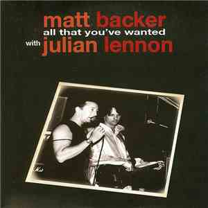 Matt Backer With Julian Lennon - All That You've Wanted