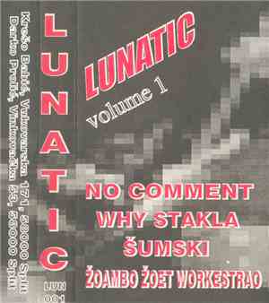 No Comment / Why Stakla / Šumski / Žoambo Žoet Workestrao - Lunatic Volume ...