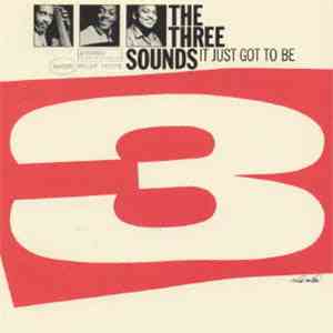 The Three Sounds - It Just Got To Be