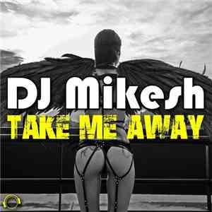 DJ Mikesh - Take Me Away