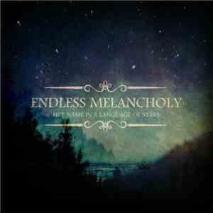 Endless Melancholy - Her Name In A Language Of Stars