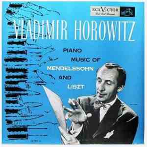 Mendelssohn / Liszt - Vladimir Horowitz - Piano Music Of Mendelssohn And Li ...