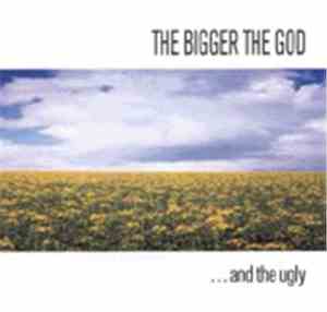 The Bigger The God - ...And The Ugly