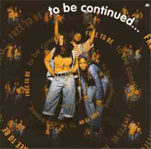 To Be Continued... - Free To Be