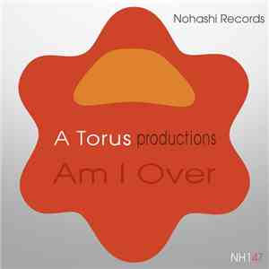 Toru S., A Torus - Am I Over