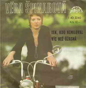 Věra Špinarová - Ten, Kdo Nemiloval / Víc Než Úžasná