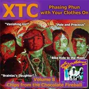 XTC - Phasing Phun With Your Clothes On (Volume 8 - Chips From The Chocolat ...