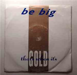 Be Big - That's When It's Gold