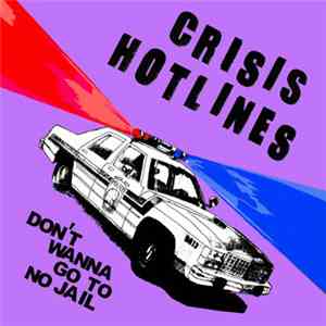 Crisis Hotlines - Don't Wanna Go To No Jail