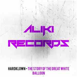 Hardklown - The Story Of The Great White Balloon