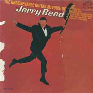 Jerry Reed - The Unbelievable Guitar & Voice Of