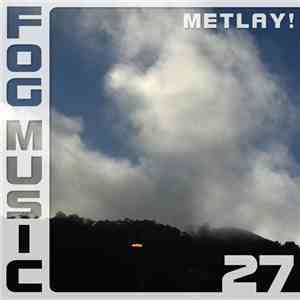Metlay! - Fog Music 27