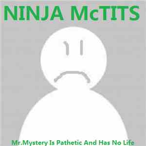 Ninja McTits - Mr.Mystery Is Pathetic And Has No Life