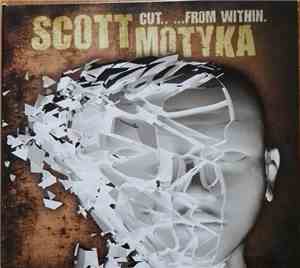 Scott Motyka - Cut.. ...From Within.