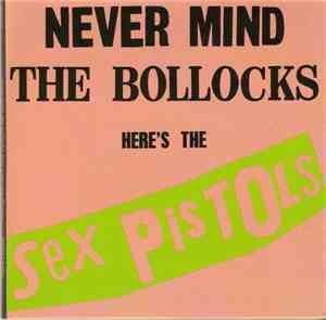 Sex Pistols - Never Mind The Bollocks Here's The Sex Pistols