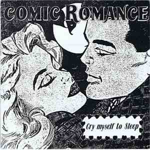 Comic Romance - Cry Myself To Sleep