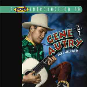 Gene Autry - 	A Proper Introduction To Gene Autry: Don't Fence Me In