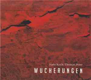 Hans Koch / Thomas Peter - Wucherungen