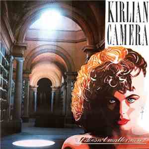 Kirlian Camera - It Doesn't Matter, Now