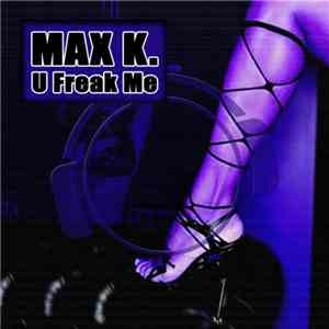 Max K. - U Freak Me (Remix Bundle)