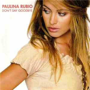 Paulina Rubio - Don't Say Goodbye