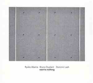 Ryoko Akama | Bruno Duplant | Dominic Lash - Next To Nothing