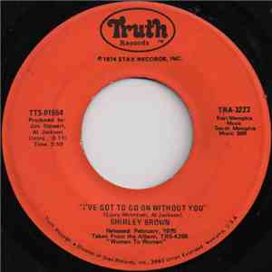 Shirley Brown - I've Got To Go On Without You / It Ain't No Fun