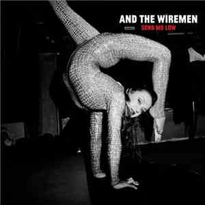 And The Wiremen - Send Me Low