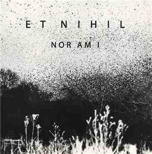 Et Nihil - Nor Am I