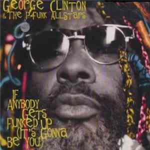 George Clinton & The P-Funk All Stars - If Anybody Gets Funked Up (It's Gon ...