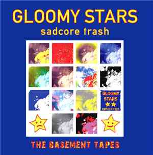 Gloomy Stars - Sadcore Trash (The Basement Tapes)