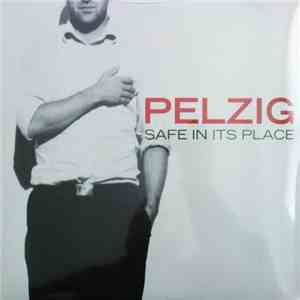 Pelzig - Safe In Its Place