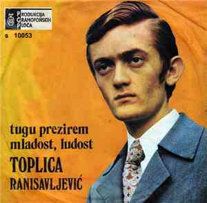 Toplica Ranisavljević - Tugu Prezirem / Mladost Ludost