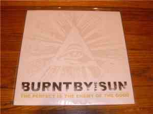 Burnt By The Sun - The Perfect Is The Enemy Of The Good