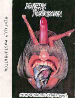 Mentally Masturbation - To Much For You