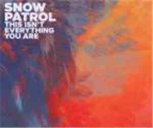 Snow Patrol - This Isn't Everything You Are