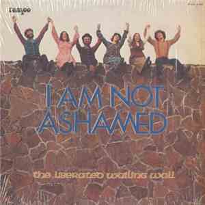 The Liberated Wailing Wall - I Am Not Ashamed
