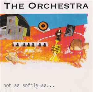 The Orchestra  - Not As Softly As.....
