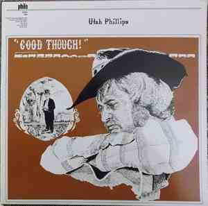 Utah Phillips - Good Though!