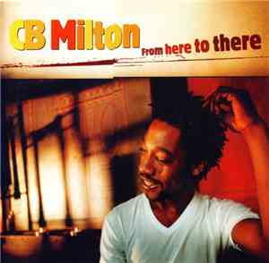 CB Milton - From Here To There