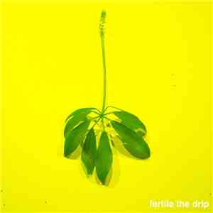 Fertile the Drip - Fertile the Drip