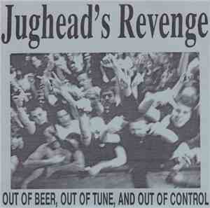 Jughead's Revenge - Out Of Beer, Out Of Tune, And Out Of Control