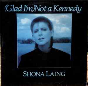 Shona Laing - (Glad I'm) Not A Kennedy